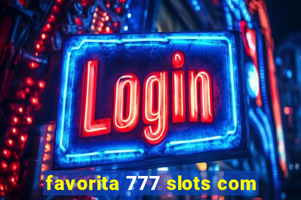 favorita 777 slots com